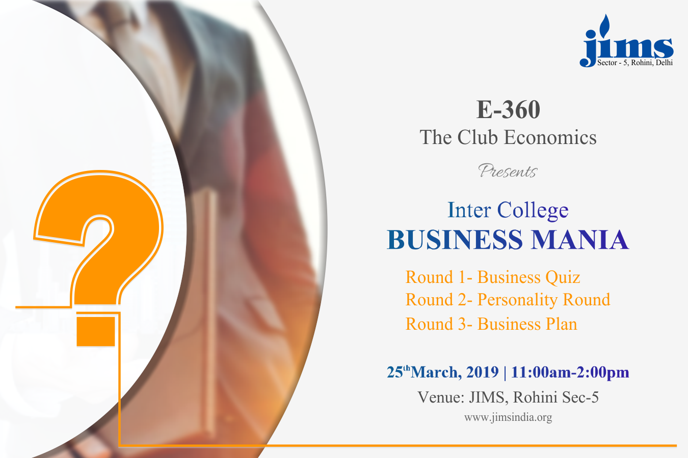 JIMS Rohini Economics Club E-360, is organizing Inter College BUSINESS MANIA on March 25, 2019 from 11:00 am to 02:00 pm